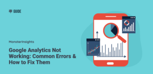 Google Analytics Not Working: 13 Common Errors & Solutions