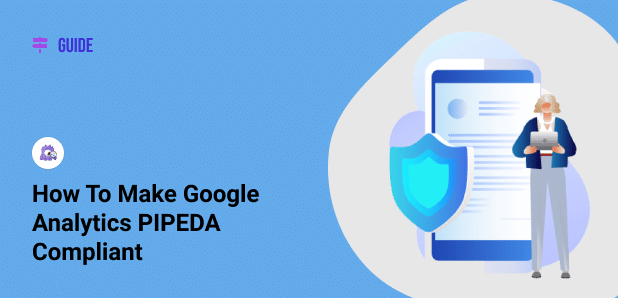 How to Make Google Analytics PIPEDA Compliant