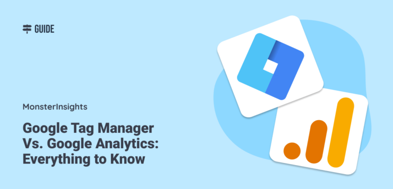 Google Tag Manager Vs. Google Analytics: Everything To Know