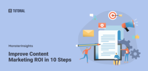 Improve Content Marketing ROI in 10 Steps