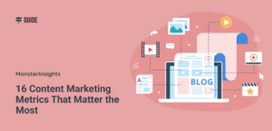 16 Content Marketing Metrics That Matter the Most