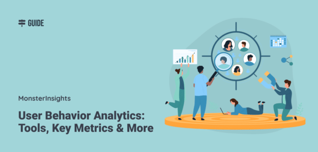 User Behavior Analytics: Tools, Key Metrics & More